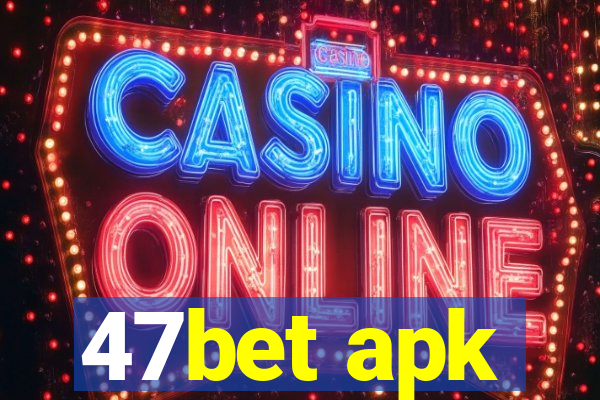 47bet apk